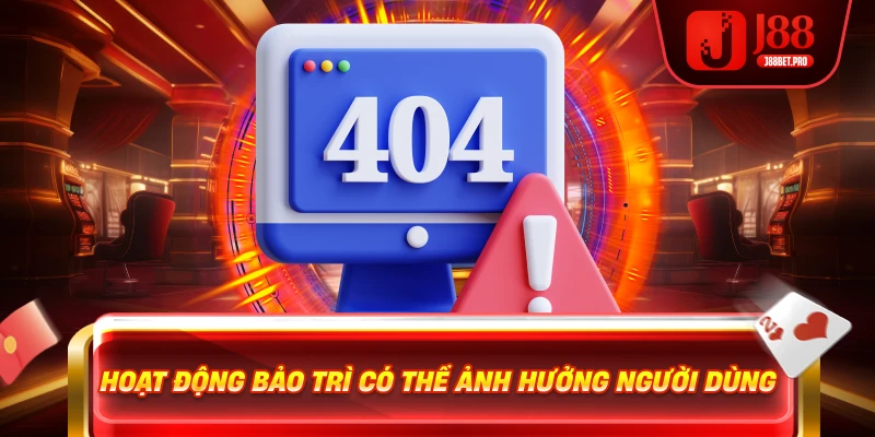 Hoạt động bảo trì có thể ảnh hưởng người dùng