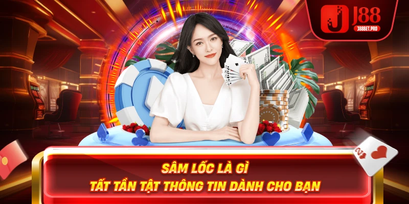 Sâm Lốc Là Gì – Tất Tần Tật Thông Tin Dành Cho Bạn