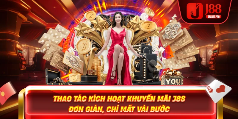Thao tác kích hoạt khuyến mãi J88 đơn giản, chỉ mất vài bước